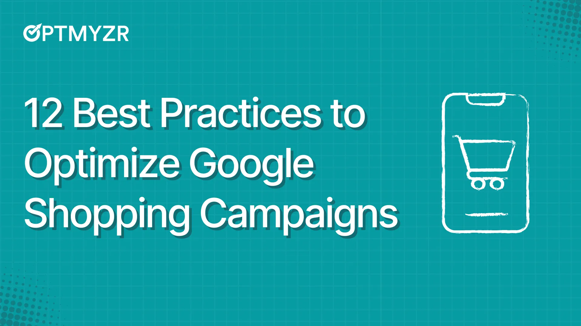 12 Best Practices to Optimize Google Shopping Campaigns
