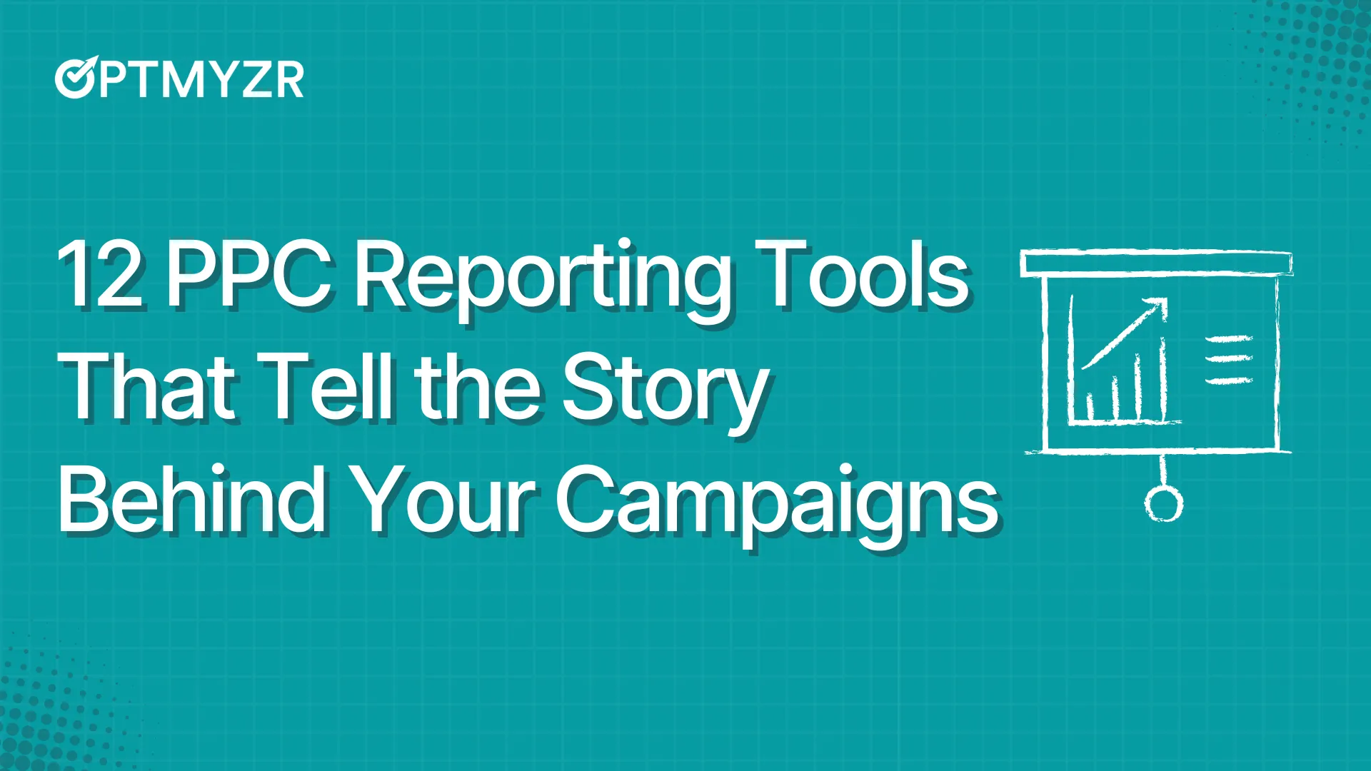 12 PPC Reporting Tools That Tell the Story Behind Your Campaigns