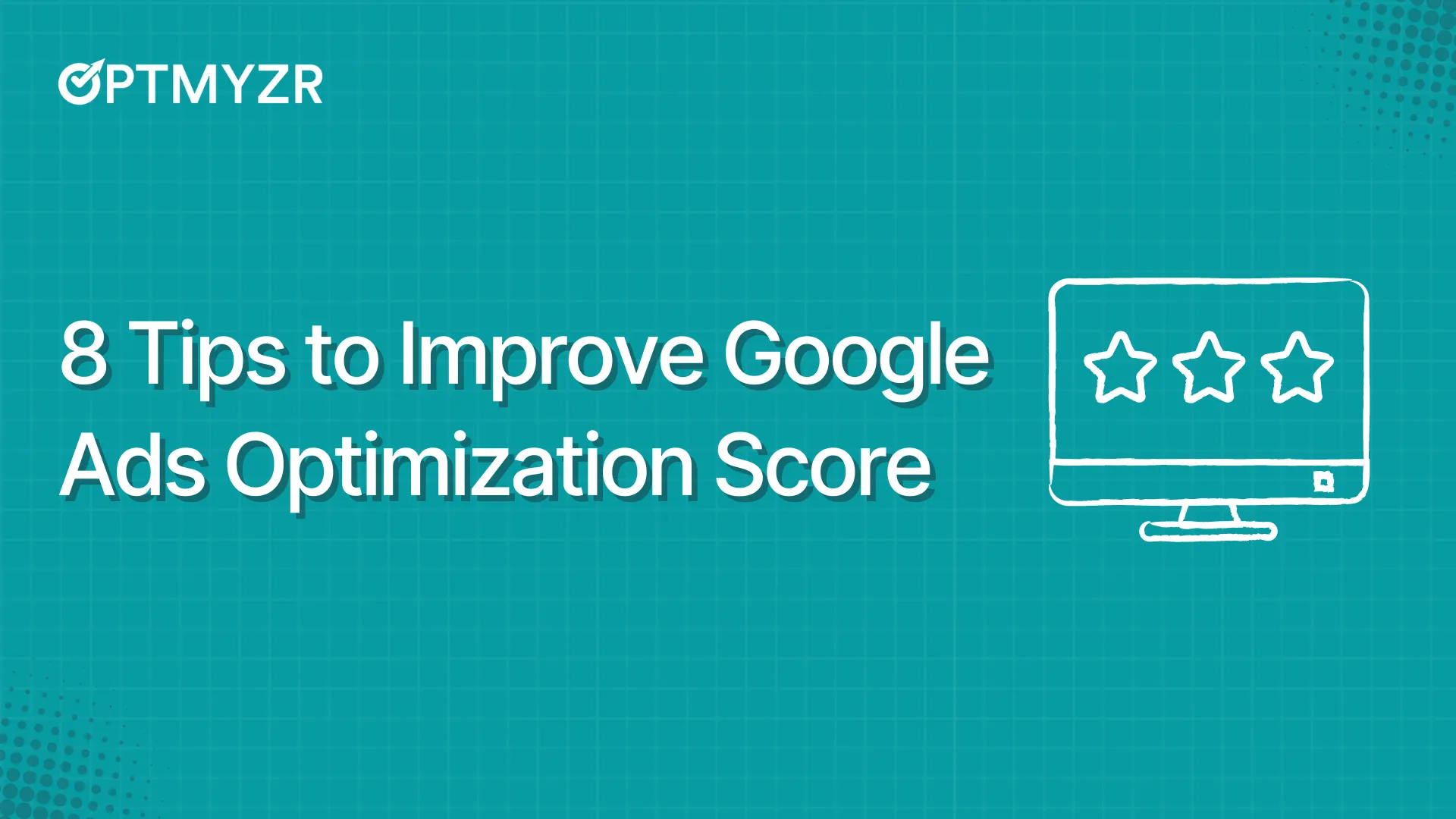 8 Tips to Improve Google Ads Optimization Score