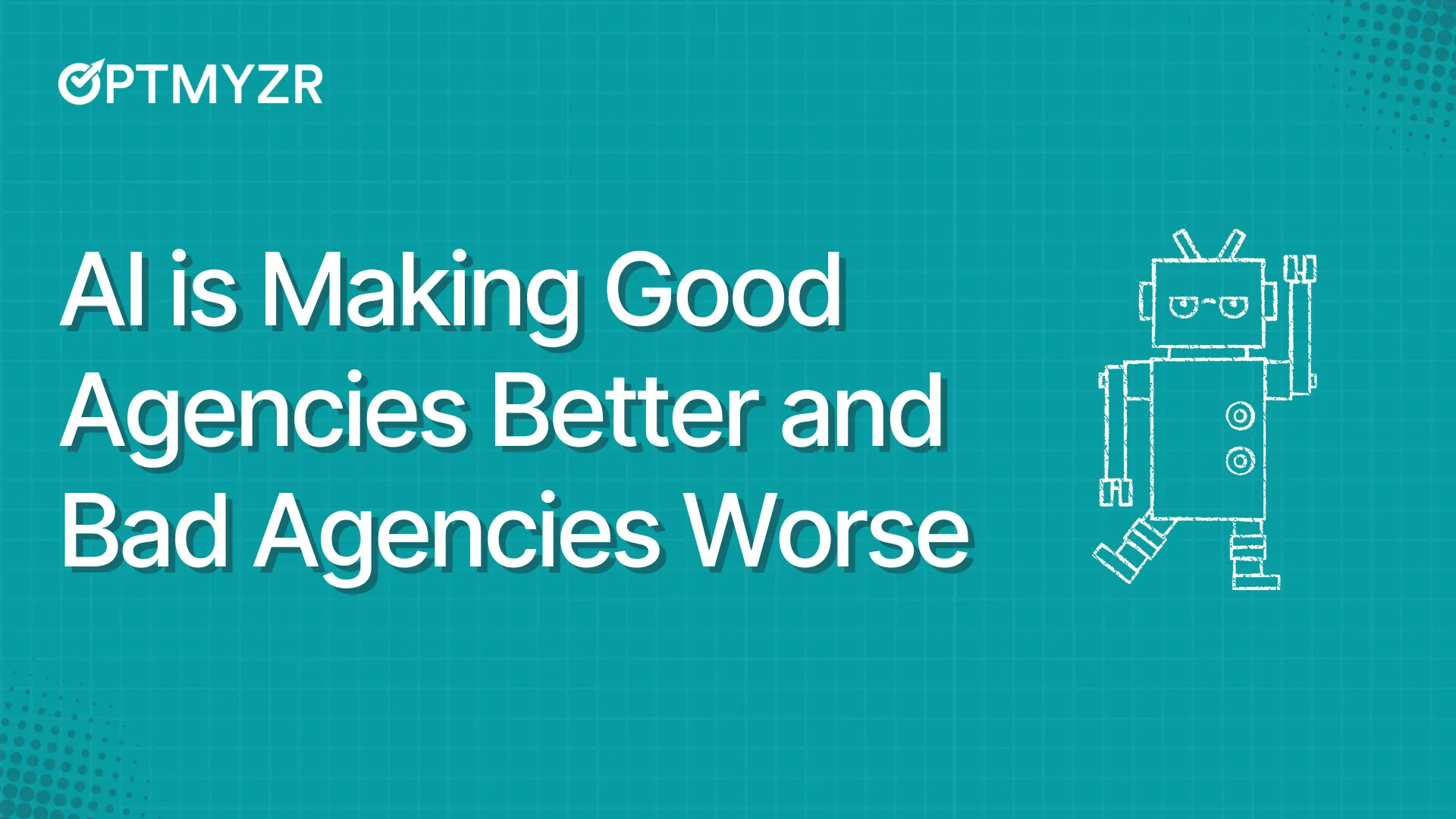 AI Is Making Good Ad Agencies Better and Bad Agencies Worse