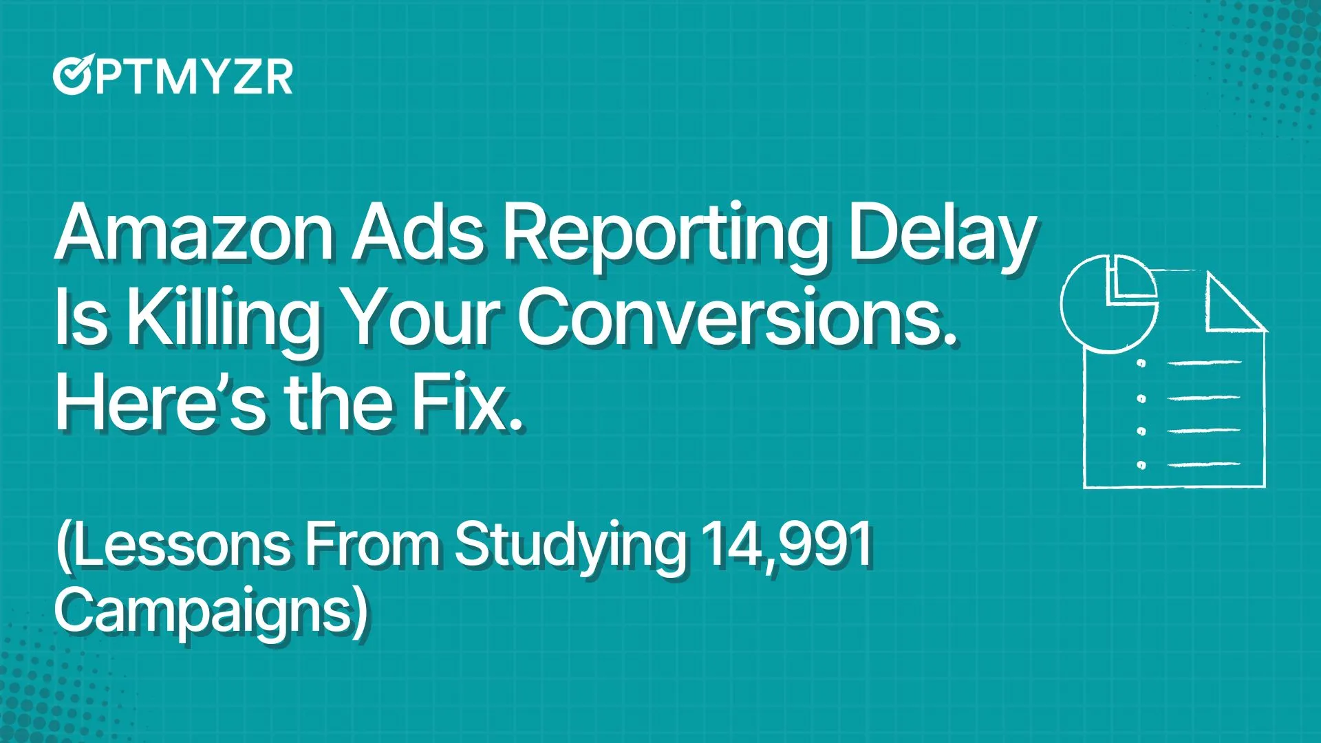 Amazon Ads Reporting Delay Is Killing Your Conversions. Here’s the Fix (Lessons From Studying 14,991 Campaigns)