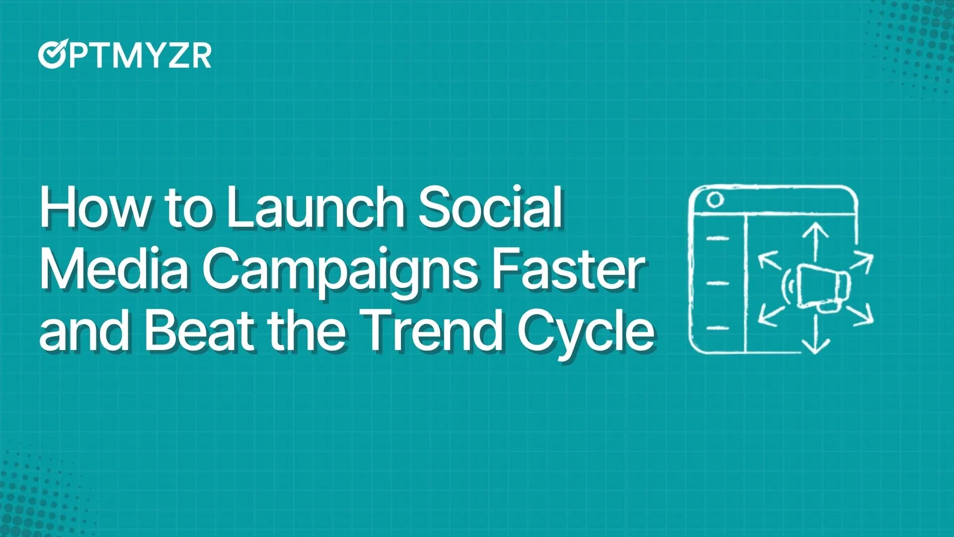 How to Launch Social Media Campaigns Faster and Beat the Trend Cycle
