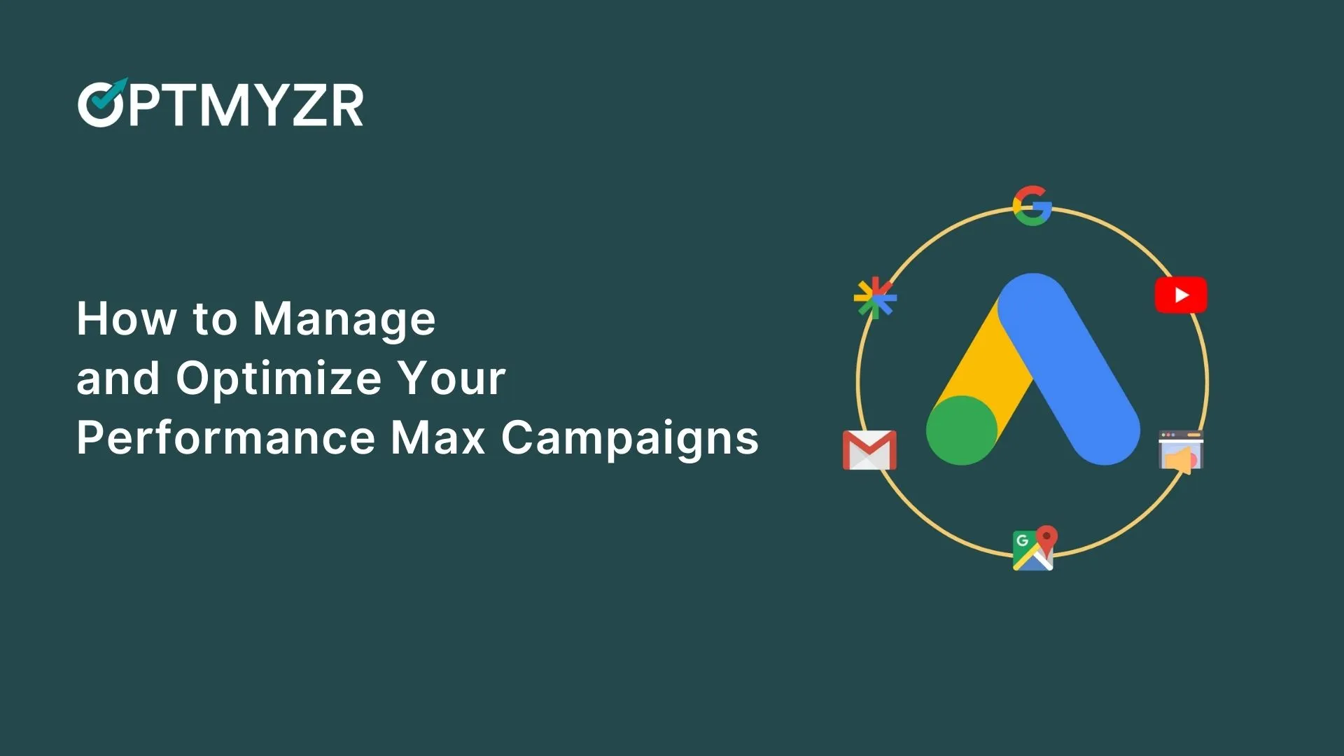 How to Manage and Optimize Your Performance Max Campaigns