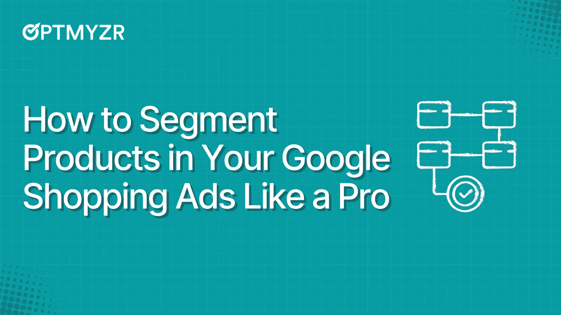 Google Shopping: 6 Ways to Structure Campaigns (+Best Practices)