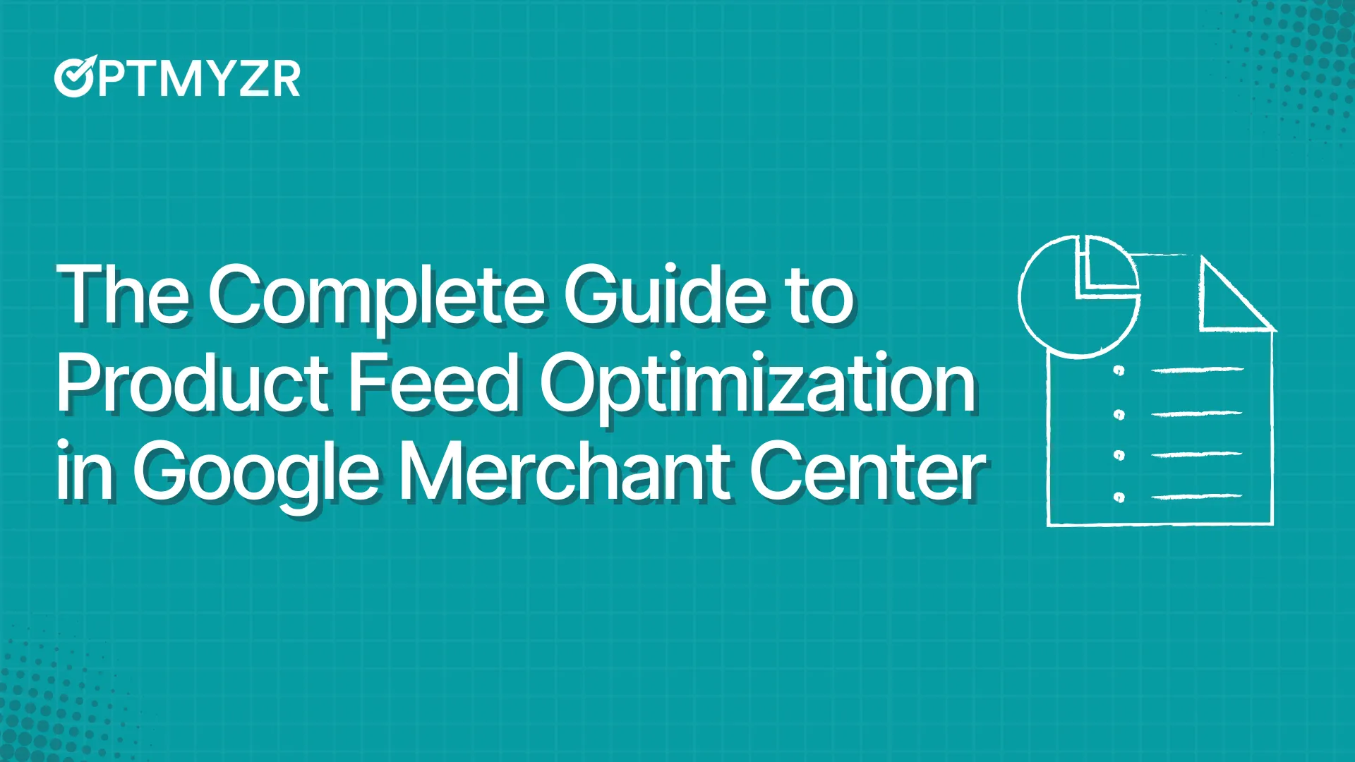 The Complete Guide to Product Feed Optimization in Google Merchant Center